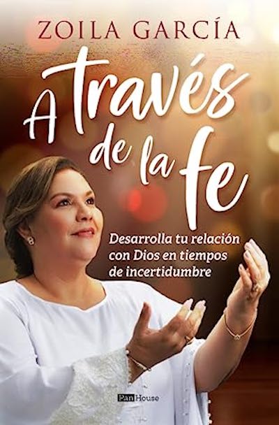 A través de la fe: Desarrolla tu relación con Dios en tiempos de incer ...