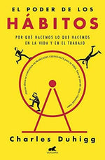 El poder los hábitos: Por qué hacemos lo que hacemos en la vida y en el trabajo