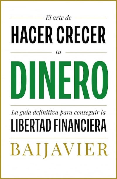 El arte de hacer crecer tu dinero: La guía definitiva para conseguir la libertad financiera