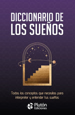 Diccionario de los sueños: Todos los conceptos que necesitas para interpretar y entender tus sueños