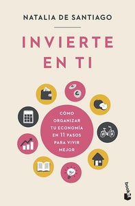 Invierte en ti: Cómo organizar tu economía en 11 pasos para vivir mejor (BOL)