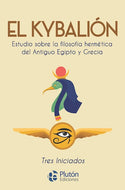 El Kybalión: Estudio sobre la filosofía hermética del Antiguo Egipto y Grecia (BOL)