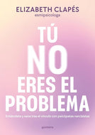 Tú no eres el problema: Entiéndete y sana tras el vínculo con personas narcisistas