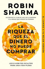 La riqueza que el dinero no puede comprar: Los 8 hábitos ocultos para una vida plena (BOL)