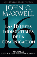 Las 16 leyes indiscutibles de la comunicación: Aplícalas y saca el máximo provecho de tu mensaje
