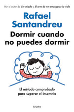 Dormir cuando no puedes dormir: El método comprobado para superar el insomnio