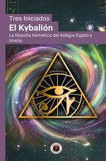 El Kybalión: La filosofía hermética del Antiguo Egipto y Grecia (DGE)