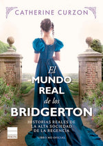 El mundo real de los Bridgerton: Historias reales de la alta sociedad de la Regencia