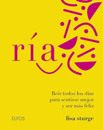 Ría: Reír todos los días para sentirse mejor y ser más feliz (TD)
