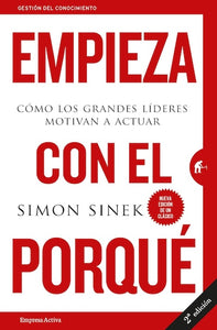 Empieza con el porqué: Cómo los grandes líderes motivan a actuar