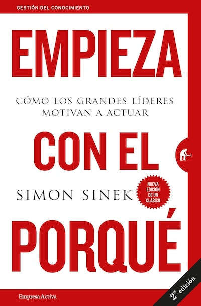 Empieza con el porqué: Cómo los grandes líderes motivan a actuar