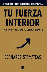 Tu fuerza interior: potencia tus fortalezas para lograr el cambio