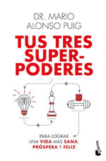 Tus tres superpoderes para lograr una vida más sana, próspera y feliz (BOL)