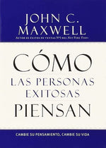 Cómo las personas exitosas piensan: Cambie su pensamiento, cambie su vida (BOL)