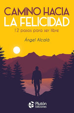 Camino hacia la felicidad: 12 pasos para ser libre (BOL)