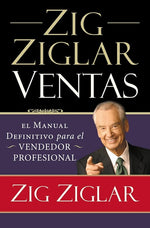 Zig Ziglar Ventas: El manual definitivo para el vendedor profesional