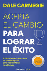 Acepta el cambio para lograr el éxito: El libro que te ayudará a dar los primeros pasos para alcanzar todos tus objetivos (BOL)