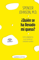 ¿Quién se ha llevado mi queso?: Cómo adaptarnos en un mundo en constante cambio