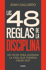 Las 48 reglas de la disciplina: No dejes para mañana la vida que podrías crear hoy