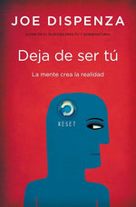 Deja de ser tú: La mente crea la realidad (BOL)