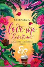 Love Me, Love Me (Corazones Magnéticos #1)