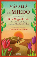 Más allá del miedo: Las enseñanzas de Don Miguel Ruiz