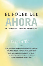 El poder del ahora: Una guía para la iluminación espiritual