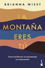 La montaña eres tú: Cómo transformar el autosabotaje en empoderamiento (BOL)