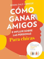 Cómo ganar amigos e influir sobre las personas: Para chicas