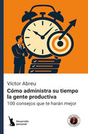 Cómo administra su tiempo la gente productiva: 100 consejos que te harán mejor (DGE)