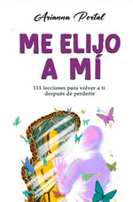Me elijo a mí: 111 lecciones para volver a ti después de perderte