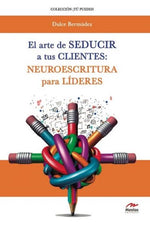 El arte de seducir a tus clientes: Neuroescritura para líderes
