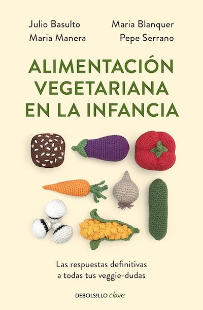 Alimentación vegetariana en la infancia: Las respuestas definitivas a todas tus veggie-dudas (BOL)