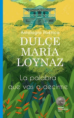 La palabra que vas a decirme: Antología poética