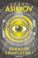Isaac Asimov: Cuentos completos I (BOL)