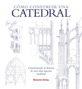 Cómo construir una catedral: Construyendo la historia de una obra maestra medieval (TD)