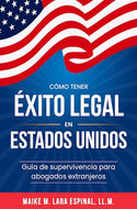 Cómo tener éxito legal en Estados Unidos: Guía de supervivencia para abogados extranjeros