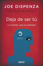 Deja de ser tú: La mente crea la realidad