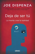Deja de ser tú: La mente crea la realidad