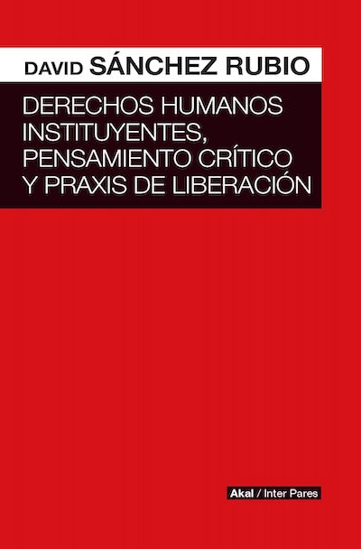 Derechos humanos instituyentes, pensamiento crítico y praxis de liberación