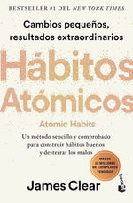Hábitos atómicos: Un método sencillo y comprobado para desarrollar buenos hábitos y eliminar los malos (BOL)