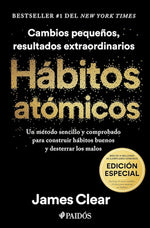 Hábitos atómicos: Un método sencillo y comprobado para desarrollar buenos hábitos y eliminar los malos (Edición especial que incluye curso inédito de 30 días para mejorar tus hábitos) (TD)