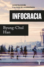 Infocracia: La digitalización y la crisis de la democracia