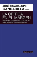 La crítica en el margen: Hacia una cartografía conceptual para rediscutir la modernidad