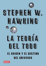 La teoría del todo: El origen y el destino del universo