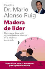 Madera de líder: Claves para desarrollar las capacidades de liderazgo en la empresa y en la vida