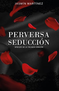 Perversa seducción (Trilogía Corazón Spin Off) (Wattpad)