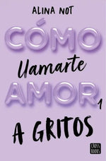 Cómo llamarte amor a gritos (Wattpad)