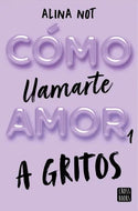 Cómo llamarte amor a gritos (Wattpad)