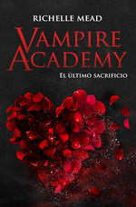 El último sacrificio (Vampire Academy #6)